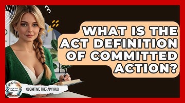 What Is The ACT Definition Of Committed Action? - Cognitive Therapy Hub