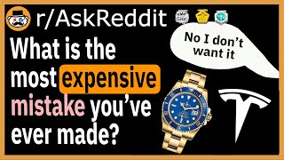 What's the most EXPENSIVE MISTAKE you've made? - (r/AskReddit)