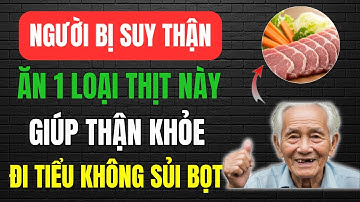 5 Loại Thịt Xóa Sạch Creatinine, Giảm Suy Thận Ở Người Lớn Tuổi, Hết Tiểu Đêm