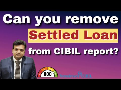 Can you remove Settled Loan from CIBIL report?