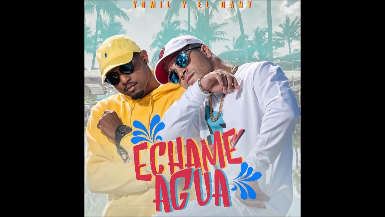 Yomil y el Dany - Echame agua