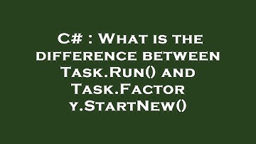 C# : What is the difference between Task.Run() and Task.Factory.StartNew()