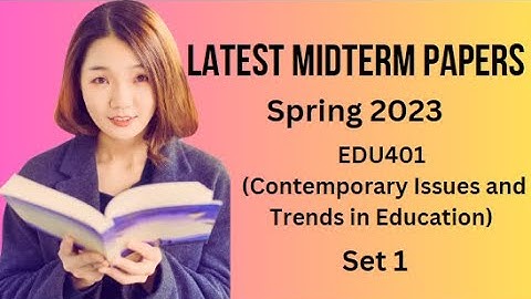EDU401(Contemporary Issues &Trend in Education)Midterm Paper Spring 2023-Tip & Trick for Preparation