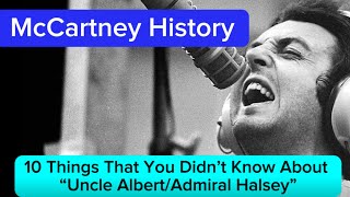 McCartney History - “Uncle Albert/Admiral Halsey” - 10 Things That You Didn’t Know