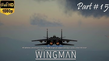 PROJECT WINGMAN - Gameplay Walkthrough PART 15 -CONSEQUENCES OF POWER [No Commentary - 1080p FullHD]