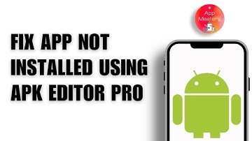 How to Fix App Not Installed Using APK Editor Pro