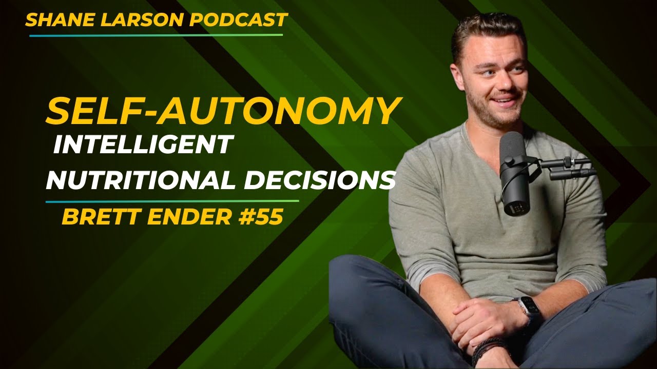 Self-Autonomy Through Intelligent Nutritional Decisions, Becoming Healthy Again | Brett Ender - #55
