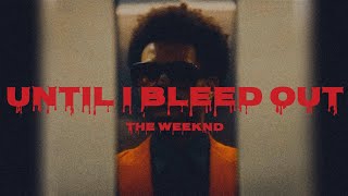 The Weeknd - Until I Bleed Out (Lyrics)