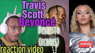 Unexpected! Travis Scott, Beyoncé 'Delresto (Echoes)' lyrics REACTION Video