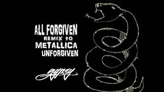 All Forgiven- Gypsy remix to Metallica Unforgiven