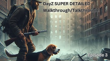 DayZ SUPER DETAILED Walkthrough/Talkthrough for Beginners Episode 3!