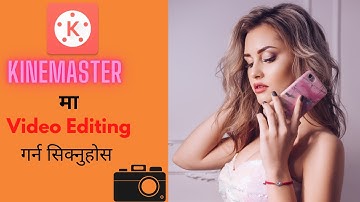 Kinemaster Video Editing Full Tutorial in Nepali-Professional Video editing on Mobile Phone in Nepal