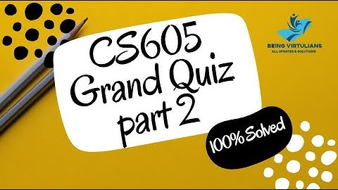 CS605 Grand Quiz VU | Part 2 | Correct Solution | Spring 2020 | Being Virtulian