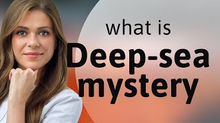 Exploring the Depths: Understanding "Deep-Sea Mystery"