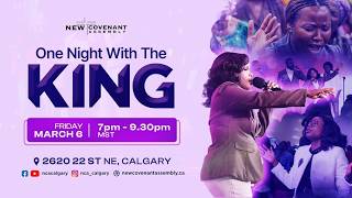 ONWTK | ONE NIGHT WITH THE KING - Worship Only Service @NCACalgary
