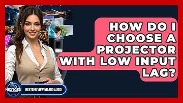 How Do I Choose A Projector With Low Input Lag? - NextGen Viewing and Audio
