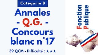 Annales - Q.G. - Concours blanc n°17 - Catégorie B - 39 QCM - Difficulté : ★★★