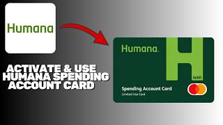 How to Activate and Use the Humana Spending Account Card