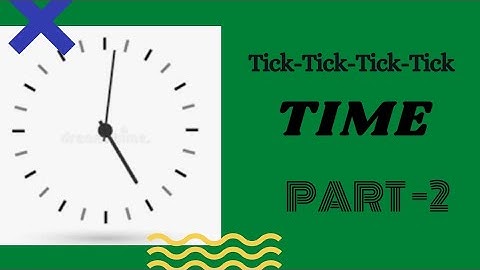 Time Part 2 NCERT Tick-Tick-Tick-Tick CBSE/ICSE