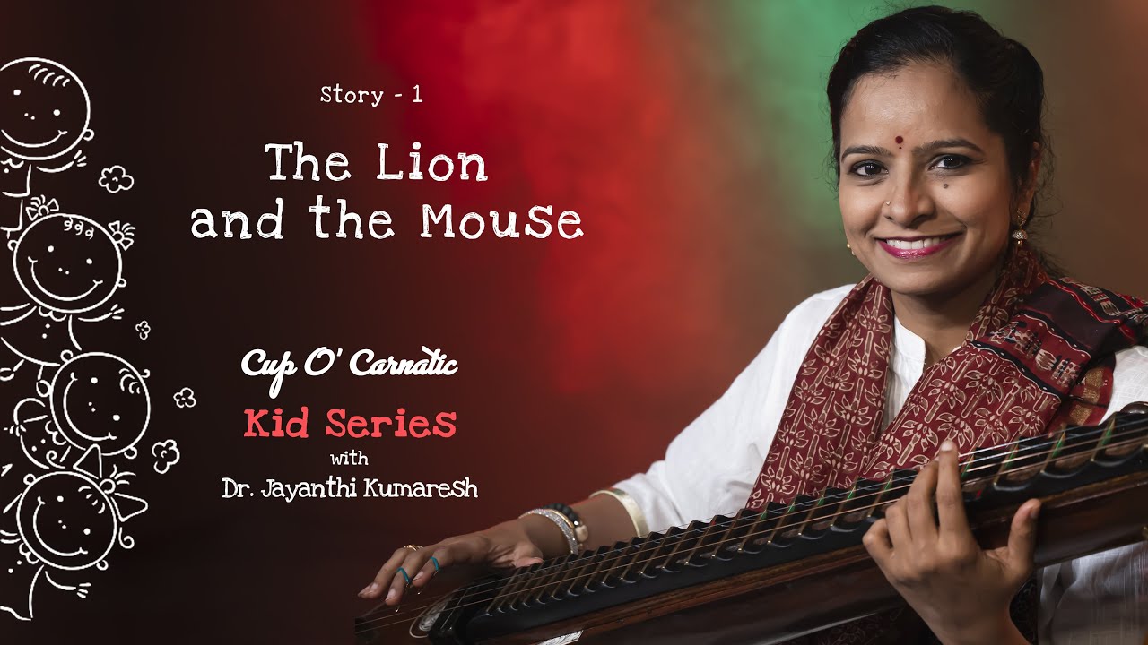 The Lion and the Mouse - Cup O' Carnatic Kids series - Dr. Jayanthi Kumaresh