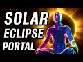 SOLAR ECLIPSE NEW MOON PORTAL is NOW OPEN for ULTIMATE Manifestation