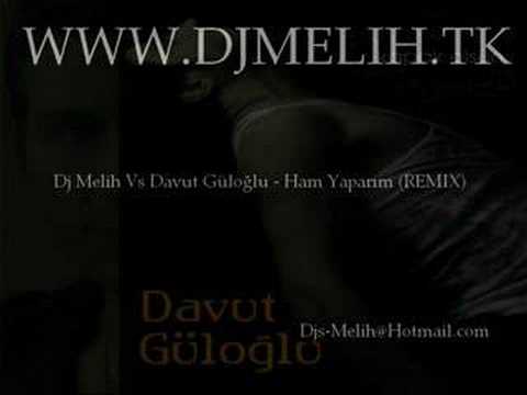 Dj Melih Vs Davut Güloğlu - Ham Yaparım (REMIX)