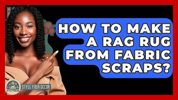 How To Make A Rag Rug From Fabric Scraps? - Style Your Decor