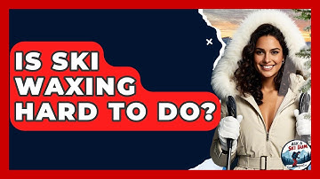 Is Ski Waxing Hard To Do? - Ask A Ski Bum