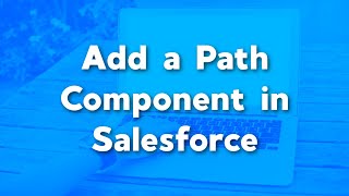 Add a Path Component to your Lighting Page in Salesforce | Salesforce Page Layouts
