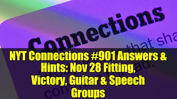 NYT Connections #901 Answers & Hints: Nov 28 Fitting, Victory, Guitar & Speech Groups