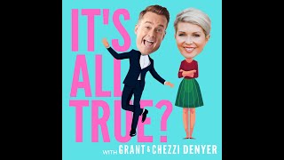 IT'S ALL TRUE? With Grant & Chezzi Denyer