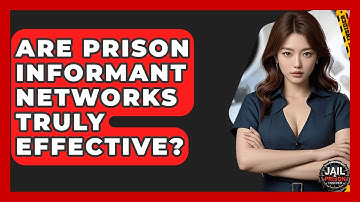 Are Prison Informant Networks Truly Effective? - Jail & Prison Insider