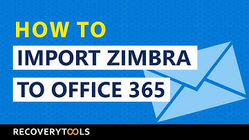 How to Import Zimbra Mailboxes to Office 365 ?