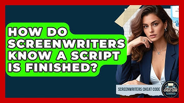 How Do Screenwriters Know A Script Is Finished? - Screenwriter