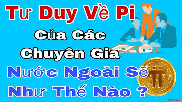 Pi Network_Tư Duy Về Pi Của Chuyên Gia Nước Ngoài !