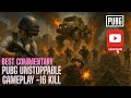Pubg Unstoppable gameplay -16 kill