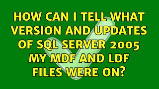 How can I tell what version and updates of SQL Server 2005 my mdf and ldf files were on?