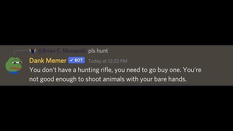 Proving Dank Memer wrong and hunting with my hands, as well as getting a Hunting-Rifle