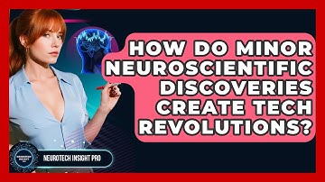 How Do Minor Neuroscientific Discoveries Create Tech Revolutions? - Neurotech Insight Pro