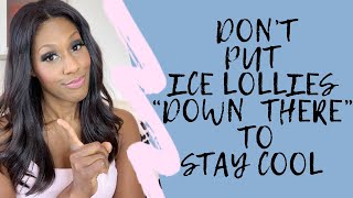 Don’t Put Ice Lollies “Down There” to Stay Cool