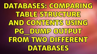 Databases: Comparing table structure and contents using pg_dump output from two different databases