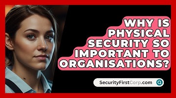 Why Is Physical Security So Important to Organisations? - SecurityFirstCorp.com