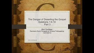 The Danger of Deserting the Gospel: Galatians 1:6-10, Part 3