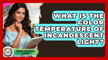 What Is The Color Temperature Of Incandescent Light? - Drawing and Painting Academy