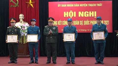 Thạch Thất: Tổng kết công tác Quân sự- Quốc phòng năm 2021