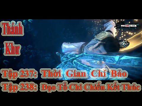 THÁNH KHƯ TẬP 237 + 238 | THUYẾT MINH: THỜI GIAN CHÍ BẢO - ĐẠO TỔ CHI CHIẾN KẾT THÚC