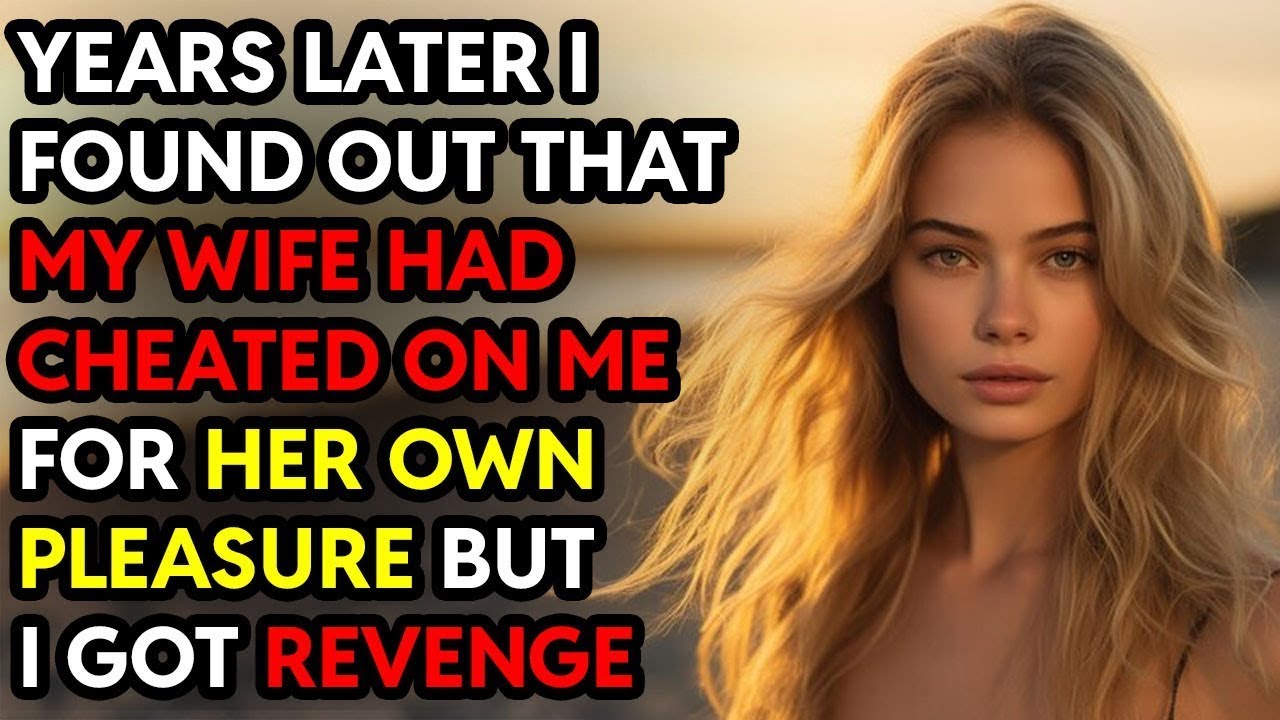 Years Later I Found Out That My Wife Had Cheated On Me For Her Own ...