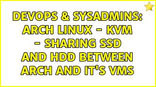 DevOps & SysAdmins: Arch Linux - KVM - Sharing SSD and HDD between Arch and it's VMs