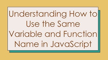 Understanding How to Use the Same Variable and Function Name in JavaScript