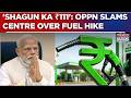 Fuel Price Hike Sparks Political War; Oppn Calls Out Centre's 'Double Standards' | Top Details